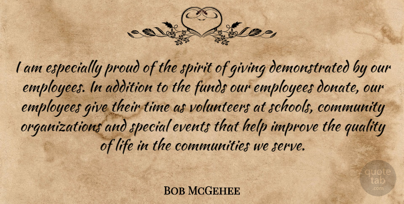 Bob McGehee Quote About Addition, Community, Employees, Events, Funds: I Am Especially Proud Of...