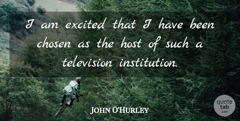 John O'Hurley Quote About Chosen, Excited, Host, Television: I Am Excited That I...