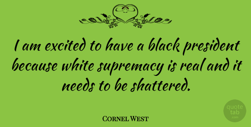 Cornel West Quote About Real, White, Black: I Am Excited To Have...