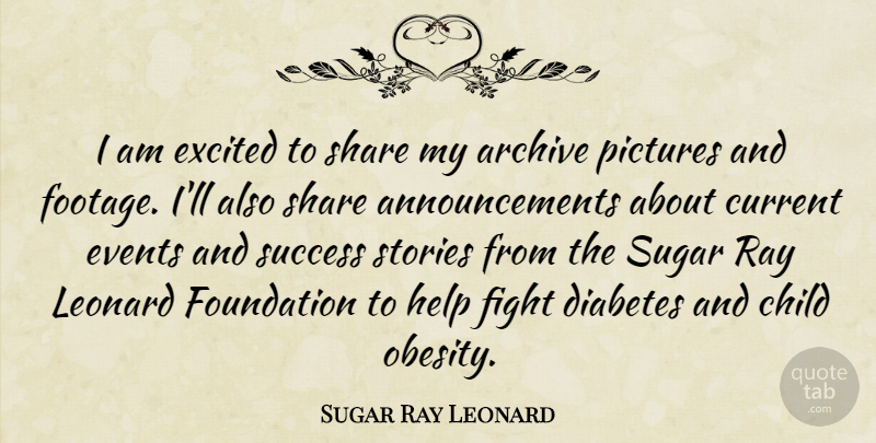 Sugar Ray Leonard Quote About Child, Current, Diabetes, Events, Excited: I Am Excited To Share...