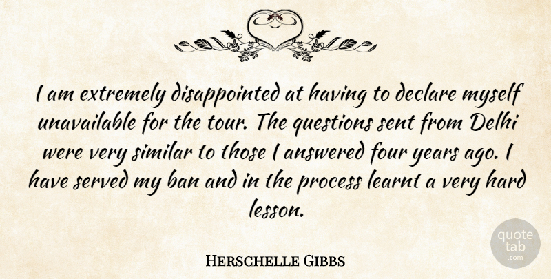 Herschelle Gibbs Quote About Answered, Ban, Declare, Delhi, Extremely: I Am Extremely Disappointed At...