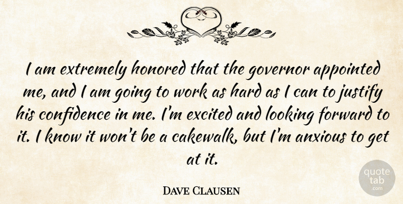 Dave Clausen Quote About Anxious, Appointed, Confidence, Excited, Extremely: I Am Extremely Honored That...