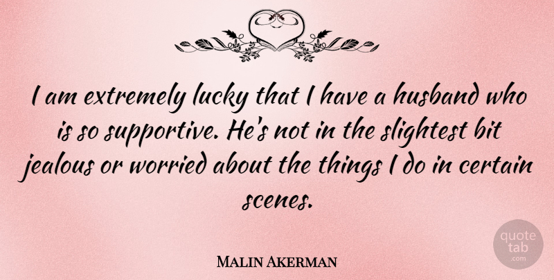Malin Akerman Quote About Husband, Jealous, Supportive: I Am Extremely Lucky That...