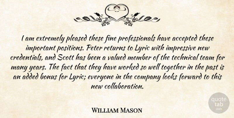 William Mason Quote About Accepted, Added, Bonus, Company, Extremely: I Am Extremely Pleased These...