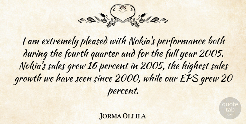 Jorma Ollila Quote About Both, Extremely, Fourth, Full, Grew: I Am Extremely Pleased With...