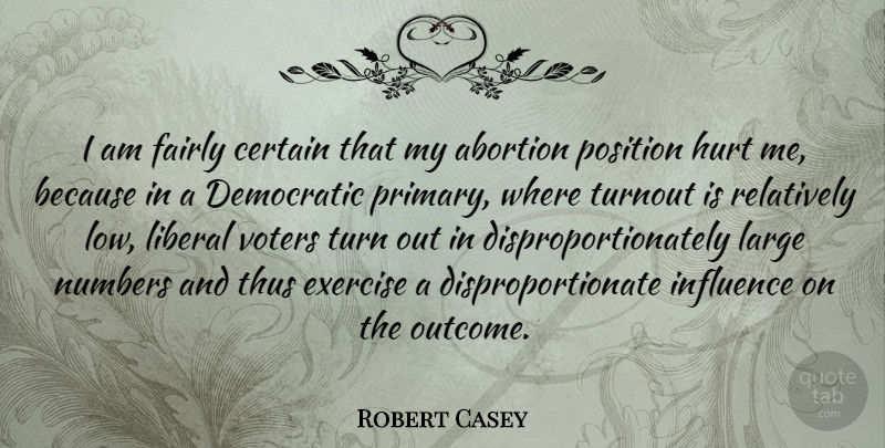 Robert Casey Quote About Abortion, Certain, Democratic, Exercise, Fairly: I Am Fairly Certain That...