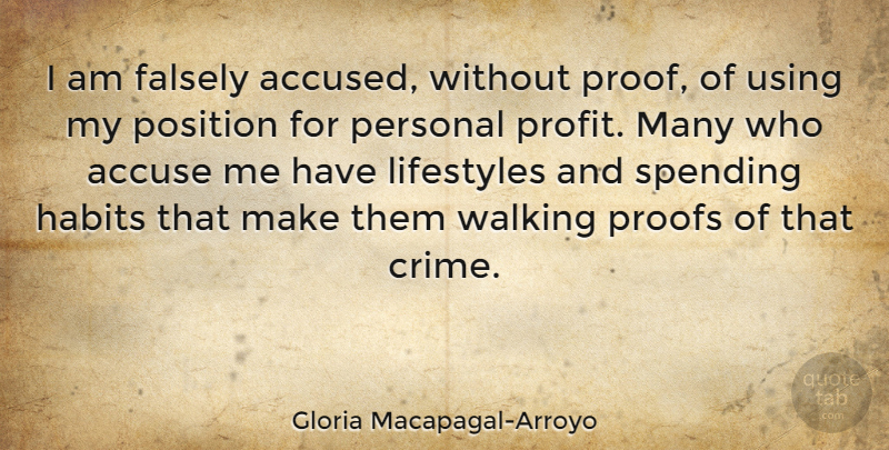 Gloria Macapagal-Arroyo Quote About Accuse, Falsely, Habits, Lifestyles, Personal: I Am Falsely Accused Without...