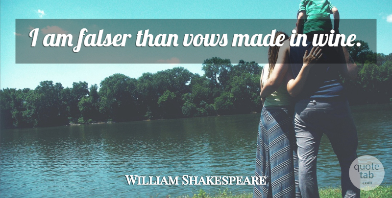 William Shakespeare Quote About Wine, Vineyards, You Like It: I Am Falser Than Vows...