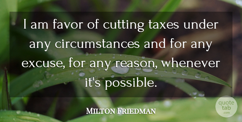 Milton Friedman Quote About Cutting, Liberty, Taxation: I Am Favor Of Cutting...