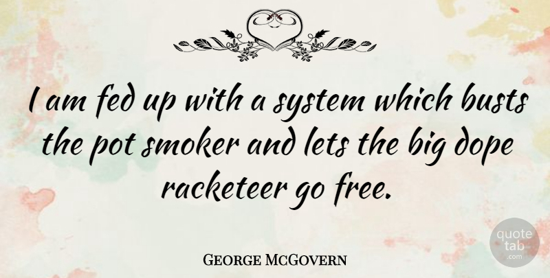 George McGovern Quote About Dope, Marijuana, Pot: I Am Fed Up With...