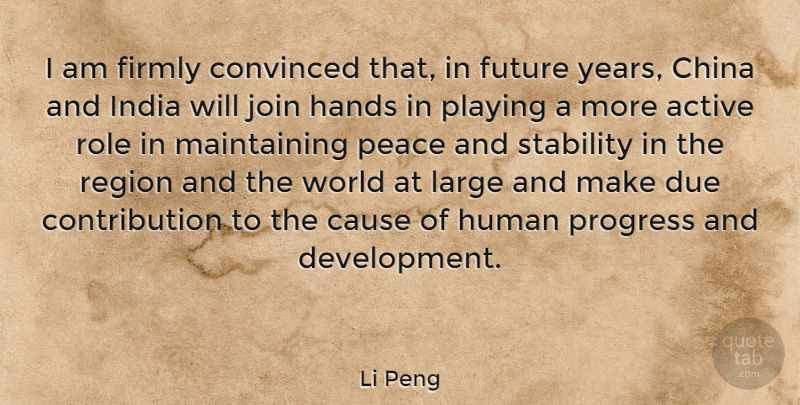 Li Peng Quote About Hands, Years, Progress: I Am Firmly Convinced That...