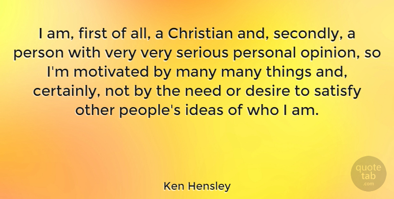 Ken Hensley Quote About Christian, Who I Am, Personal Opinions: I Am First Of All...