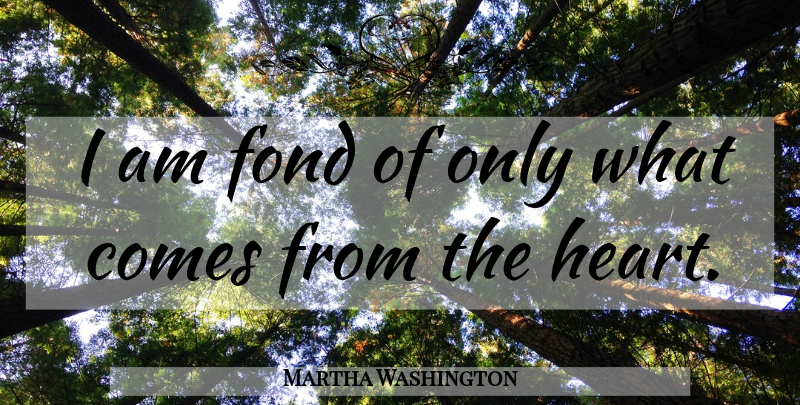Martha Washington Quote About Heart: I Am Fond Of Only...