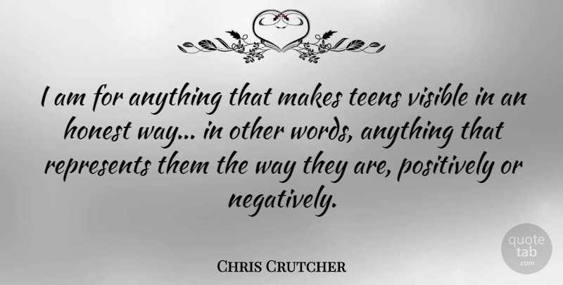 Chris Crutcher Quote About Teens, Way, Honest: I Am For Anything That...