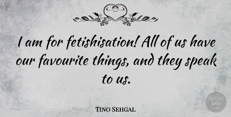 Tino Sehgal Quote About undefined: I Am For Fetishisation All...