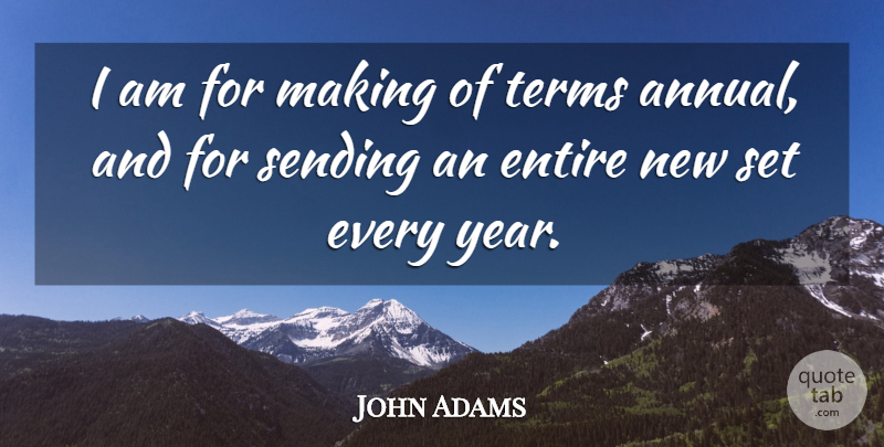 John Adams Quote About Years, Political, Politics: I Am For Making Of...