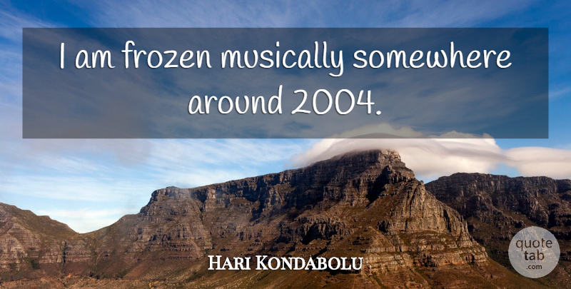 Hari Kondabolu Quote About Frozen: I Am Frozen Musically Somewhere...