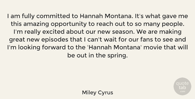 Miley Cyrus Quote About Movie, Spring, Opportunity: I Am Fully Committed To...