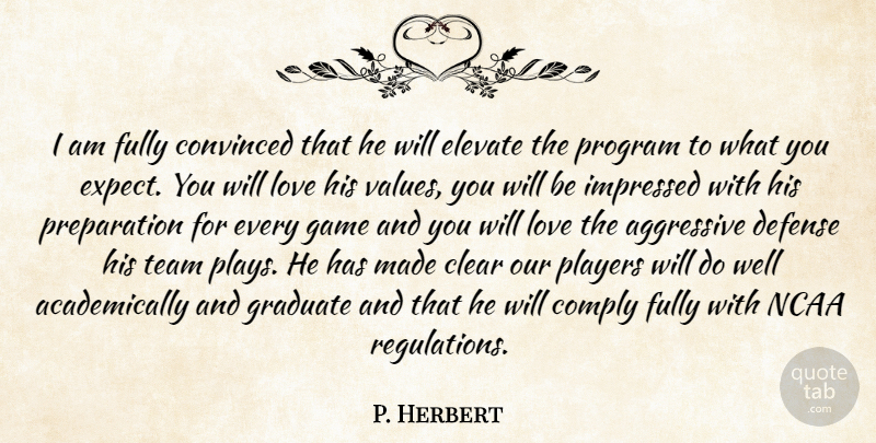 P. Herbert Quote About Aggressive, Clear, Comply, Convinced, Defense: I Am Fully Convinced That...