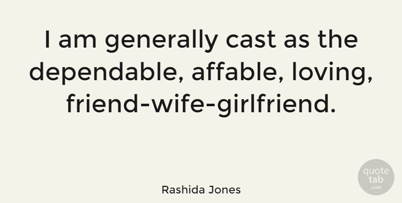 Rashida Jones Quote About Girlfriend, Wife, Loving Friends: I Am Generally Cast As...