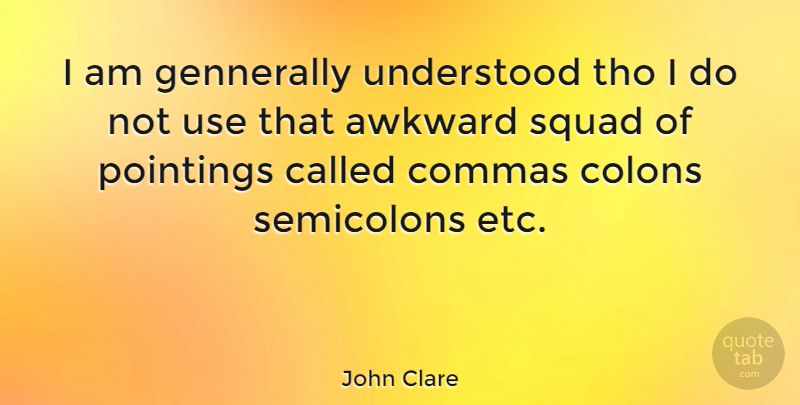 John Clare Quote About Squad, Awkward, Etc: I Am Gennerally Understood Tho...