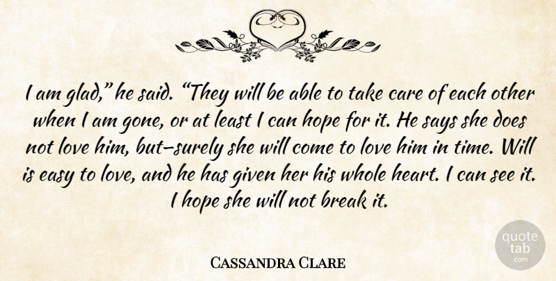 Cassandra Clare Quote About Heart, Doe, Gone: I Am Glad He Said...