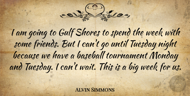 Alvin Simmons Quote About Baseball, Friends Or Friendship, Gulf, Monday, Night: I Am Going To Gulf...