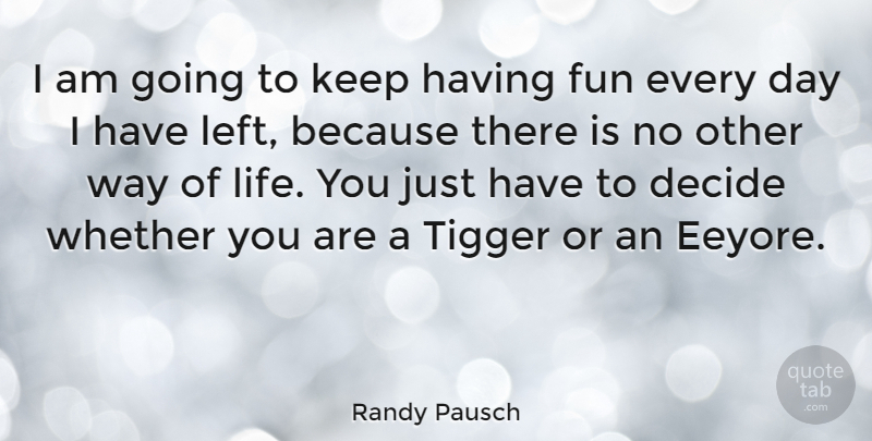 Randy Pausch Quote About Fun, Way, Tigger: I Am Going To Keep...