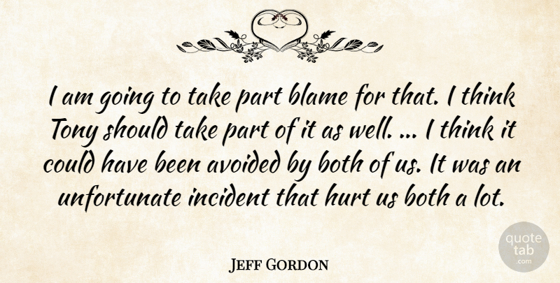 Jeff Gordon Quote About Avoided, Blame, Both, Hurt, Incident: I Am Going To Take...