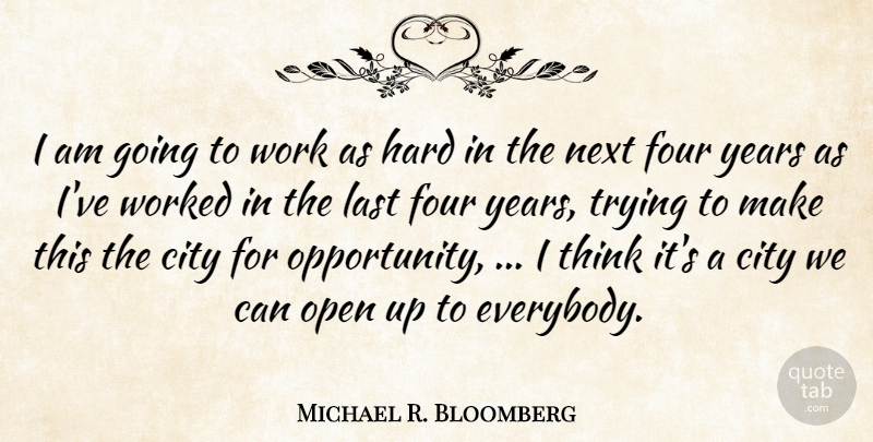 Michael R. Bloomberg Quote About City, Four, Hard, Last, Next: I Am Going To Work...