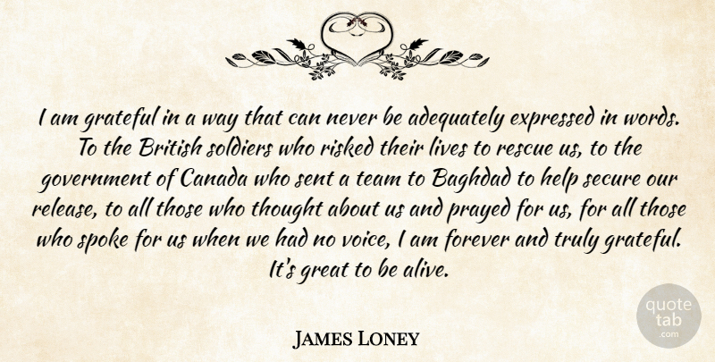 James Loney Quote About Adequately, Baghdad, British, Canada, Expressed: I Am Grateful In A...