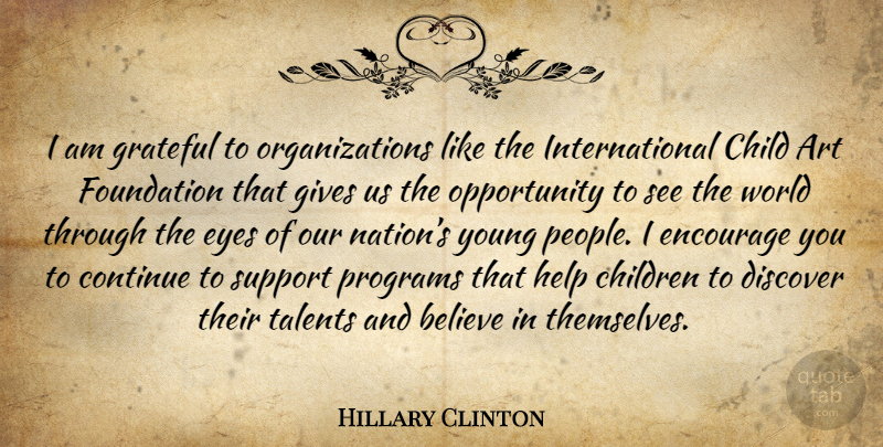 Hillary Clinton Quote About Art, Children, Believe: I Am Grateful To Organizations...