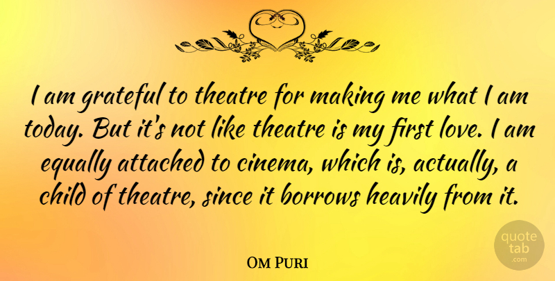 Om Puri Quote About Children, Grateful, First Love: I Am Grateful To Theatre...