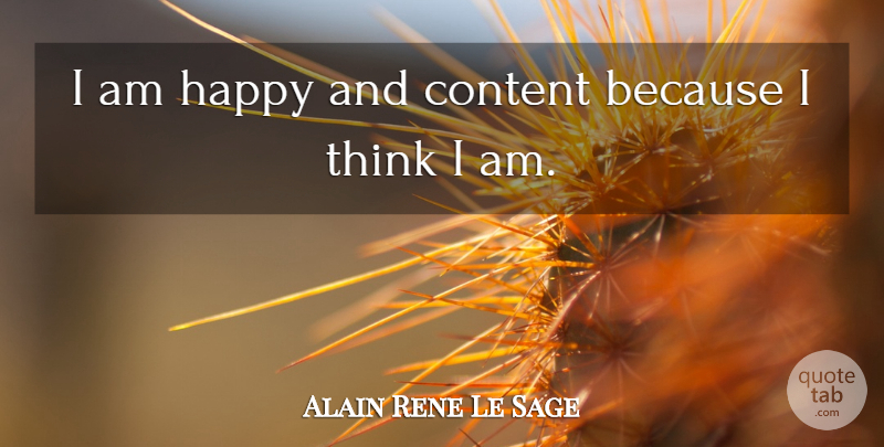 Alain Rene Le Sage Quote About undefined: I Am Happy And Content...