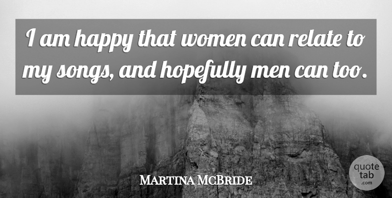 Martina McBride Quote About Song, Men, Relate: I Am Happy That Women...