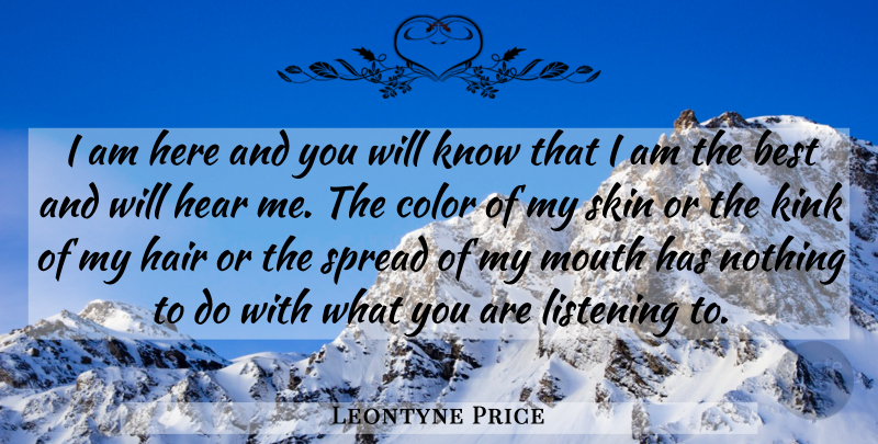 Leontyne Price Quote About Color, Hair, Justice: I Am Here And You...