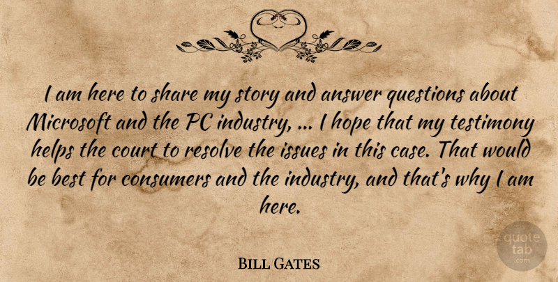 Bill Gates Quote About Answer, Best, Consumers, Court, Helps: I Am Here To Share...