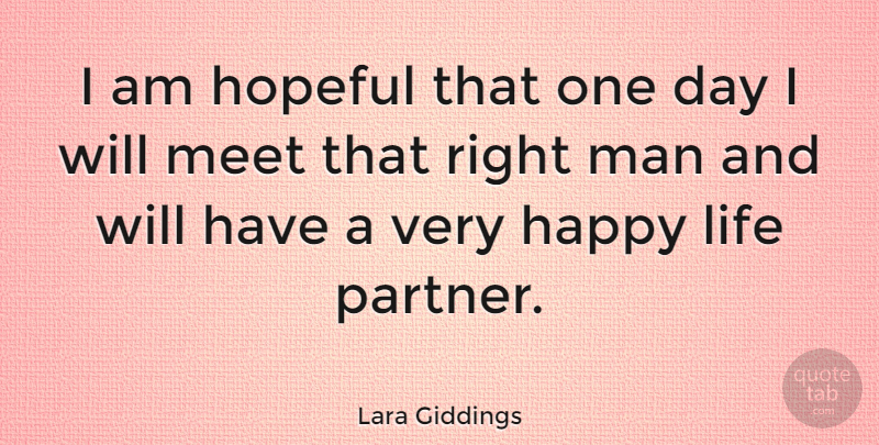 Lara Giddings Quote About Hopeful, Life, Man, Meet: I Am Hopeful That One...