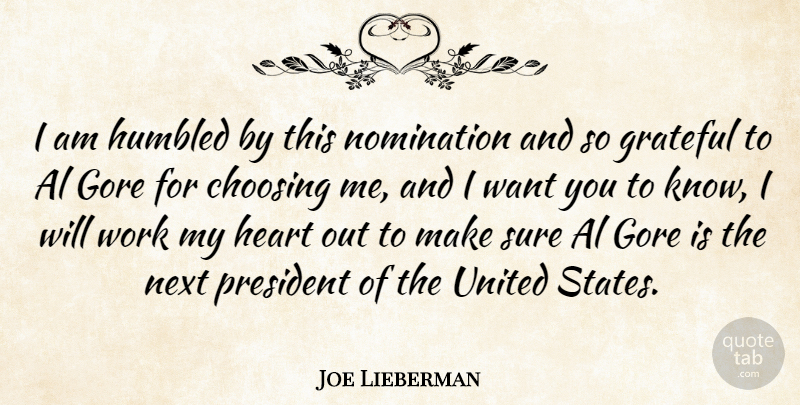 Joe Lieberman Quote About Al, Choosing, Gore, Grateful, Heart: I Am Humbled By This...