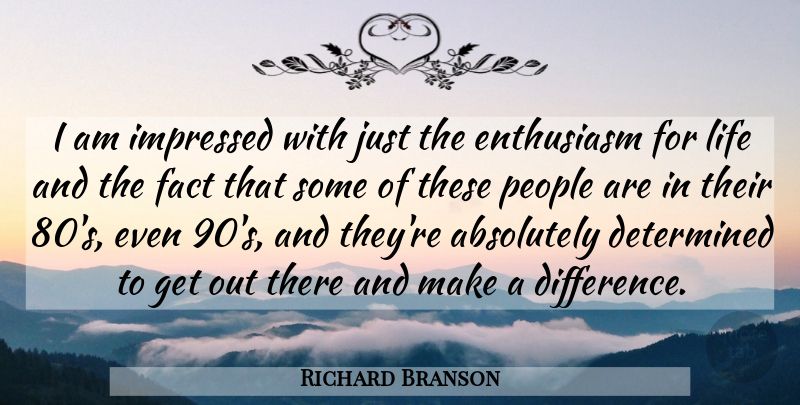 Richard Branson Quote About Life, Differences, People: I Am Impressed With Just...