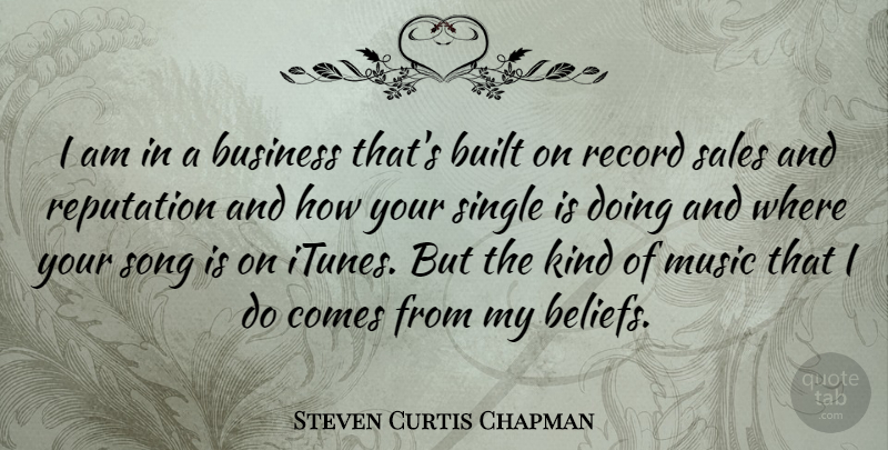Steven Curtis Chapman Quote About Song, Records, Reputation: I Am In A Business...