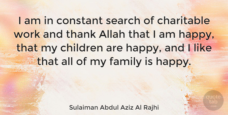 Sulaiman Abdul Aziz Al Rajhi Quote About Allah, Charitable, Children, Constant, Family: I Am In Constant Search...