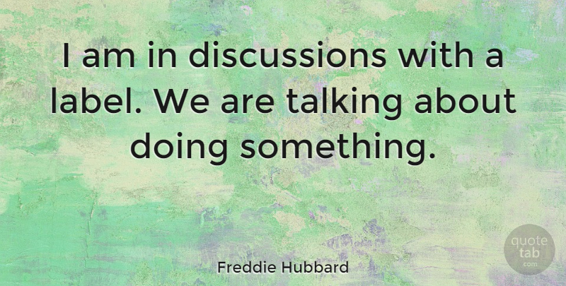Freddie Hubbard Quote About American Musician: I Am In Discussions With...