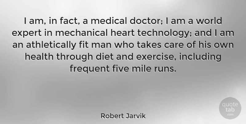 Robert Jarvik Quote About Running, Heart, Exercise: I Am In Fact A...