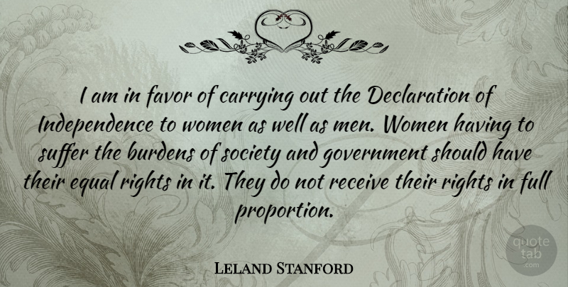 Leland Stanford Quote About Men, Rights, Should Have: I Am In Favor Of...