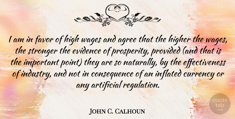 John C. Calhoun Quote About Agree, Artificial, Currency, Evidence, Favor: I Am In Favor Of...