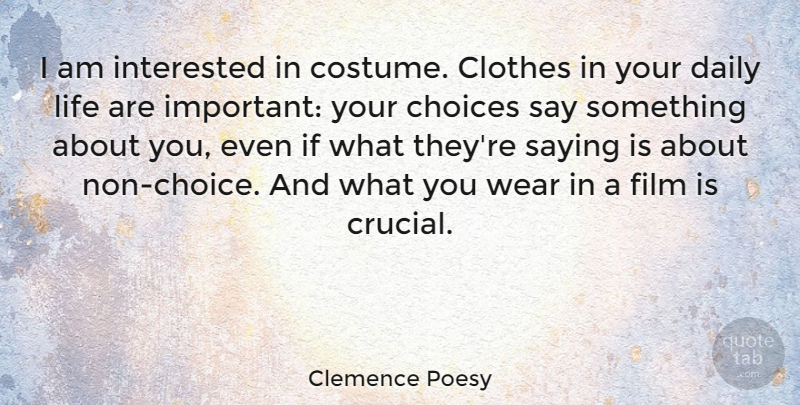 Clemence Poesy Quote About Clothes, Choices, Important: I Am Interested In Costume...