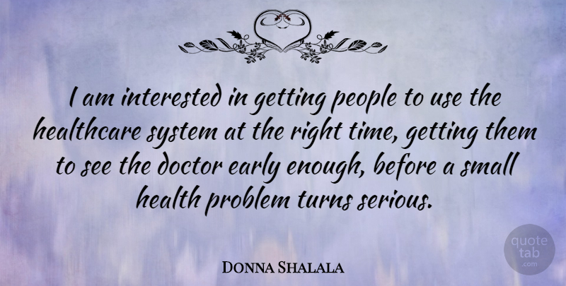 Donna Shalala Quote About Doctors, People, Use: I Am Interested In Getting...