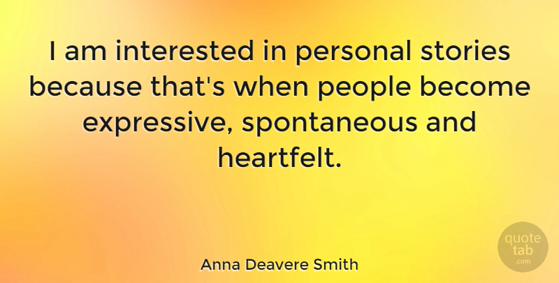 Anna Deavere Smith Quote About People, Heartfelt, Stories: I Am Interested In Personal...
