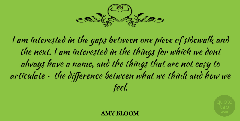 Amy Bloom Quote About Thinking, Names, Differences: I Am Interested In The...